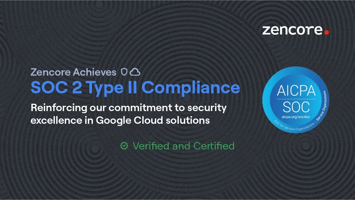 Zencore achieves SOC 2 Type II Compliance, reinforcing our commitment to Security excellence.