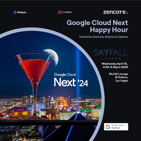 Google Cloud Next Happy Hour - Hosted by Zencore, Airbyte & Cyderes