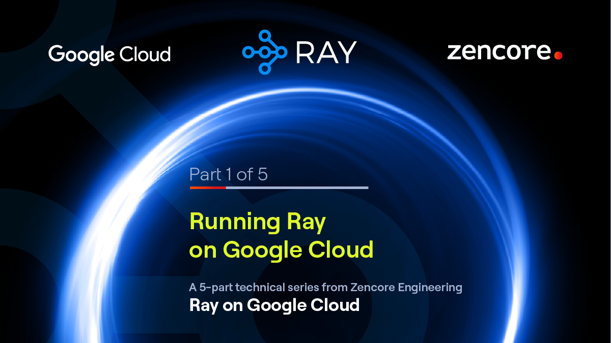 Ray on Google Cloud Series: Part 1 - Running Ray on Google Cloud